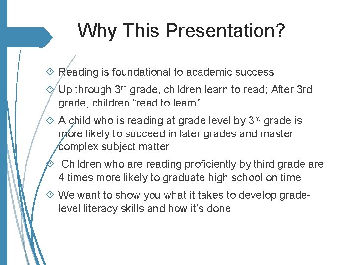 Why This Presentation? Reading is foundational to academic success Up through 3 rd grade,