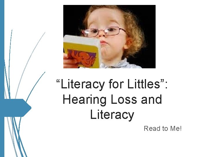 “Literacy for Littles”: Hearing Loss and Literacy Read to Me! 