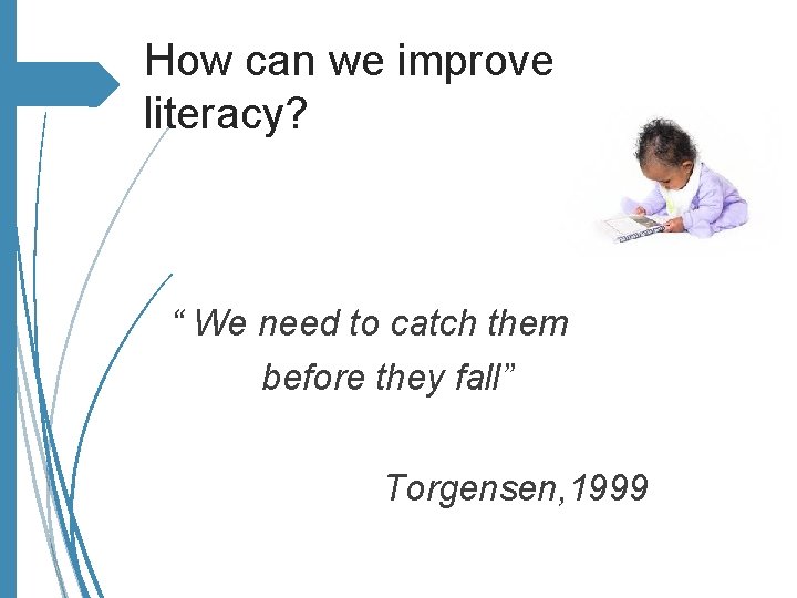 How can we improve literacy? “ We need to catch them before they fall”