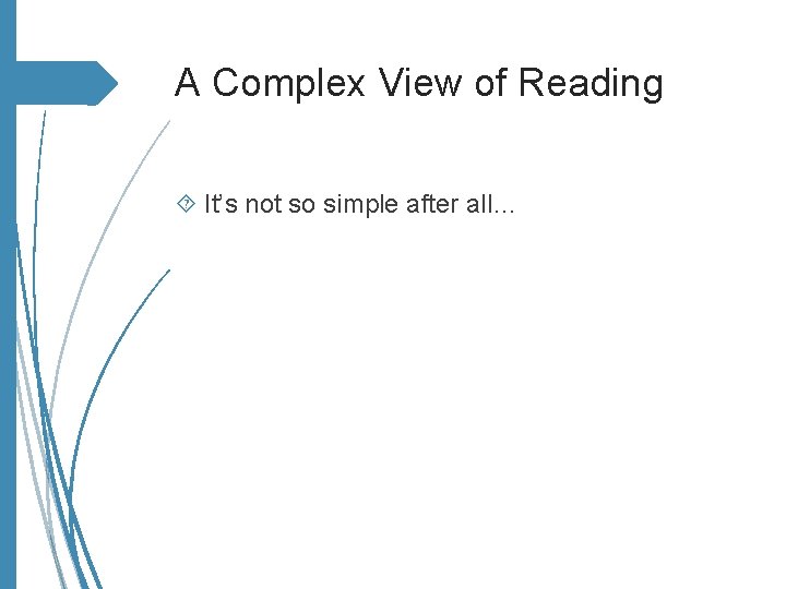 A Complex View of Reading It’s not so simple after all… 