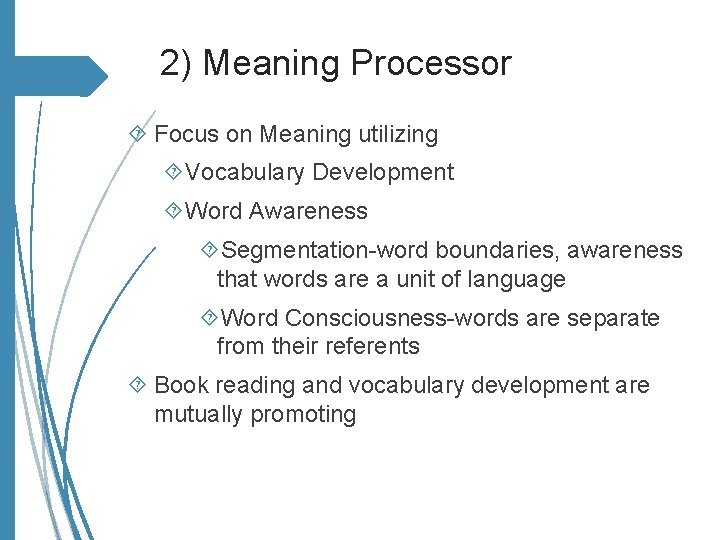 2) Meaning Processor Focus on Meaning utilizing Vocabulary Development Word Awareness Segmentation-word boundaries, awareness