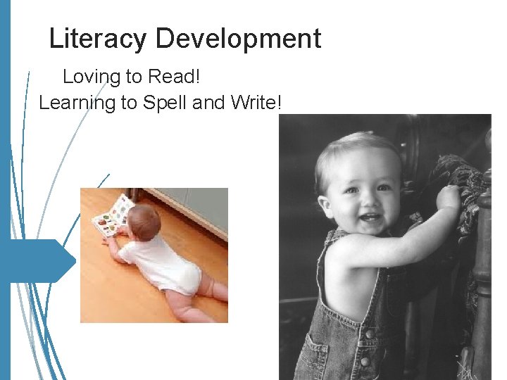 Literacy Development Loving to Read! Learning to Spell and Write! It starts at a