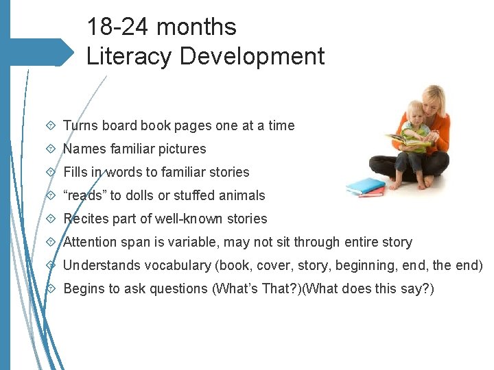 18 -24 months Literacy Development Turns board book pages one at a time Names