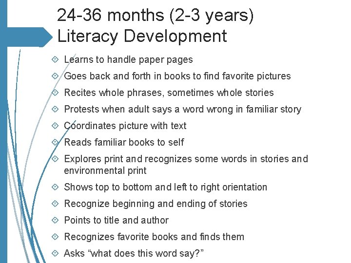 24 -36 months (2 -3 years) Literacy Development Learns to handle paper pages Goes