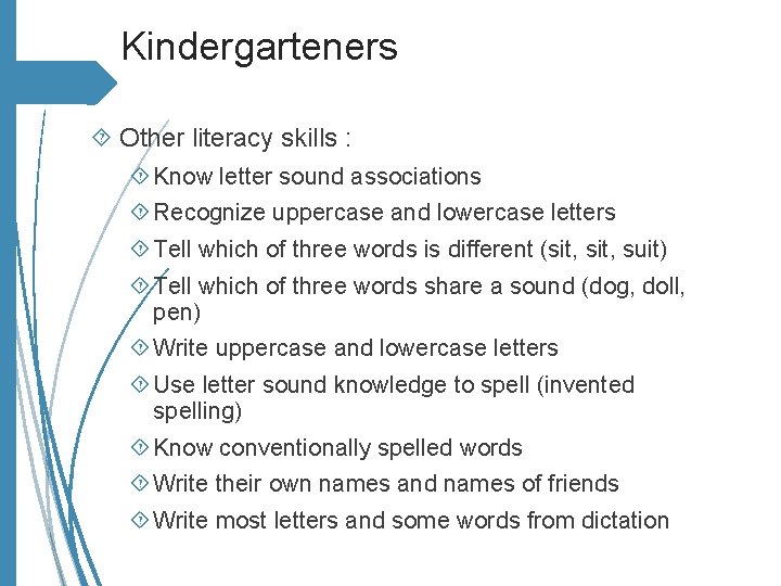 Kindergarteners Other literacy skills : Know letter sound associations Recognize uppercase and lowercase letters