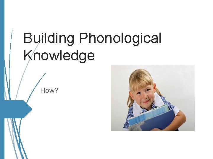 Building Phonological Knowledge How? 