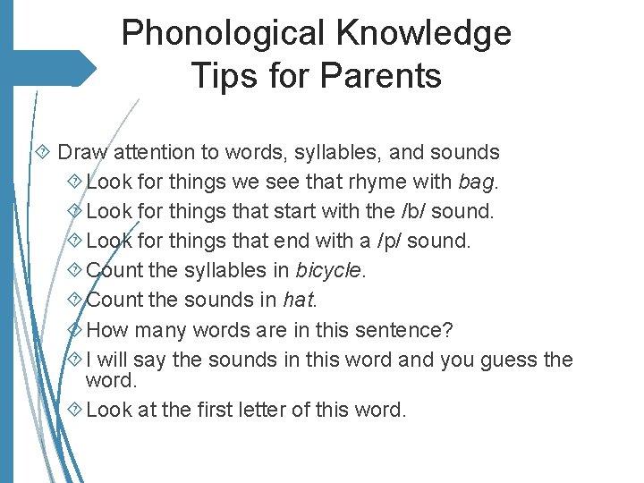 Phonological Knowledge Tips for Parents Draw attention to words, syllables, and sounds Look for