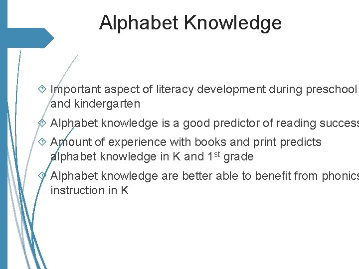 Alphabet Knowledge Important aspect of literacy development during preschool and kindergarten Alphabet knowledge is
