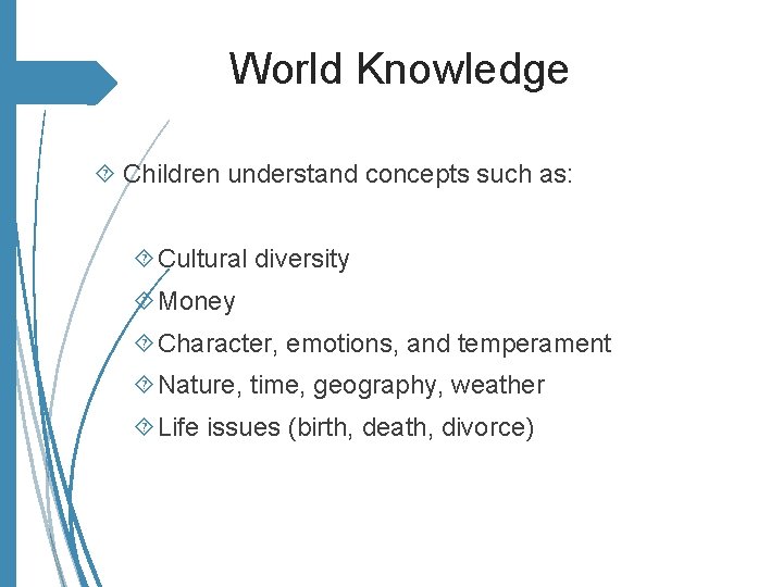 World Knowledge Children understand concepts such as: Cultural diversity Money Character, emotions, and temperament