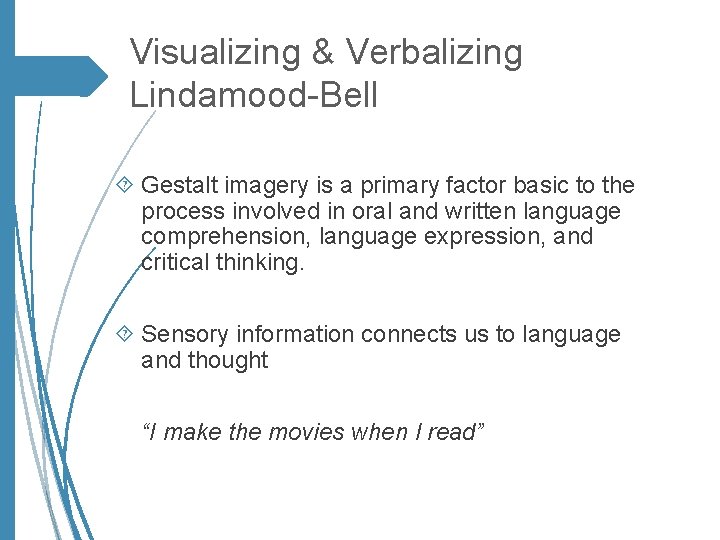 Visualizing & Verbalizing Lindamood-Bell Gestalt imagery is a primary factor basic to the process