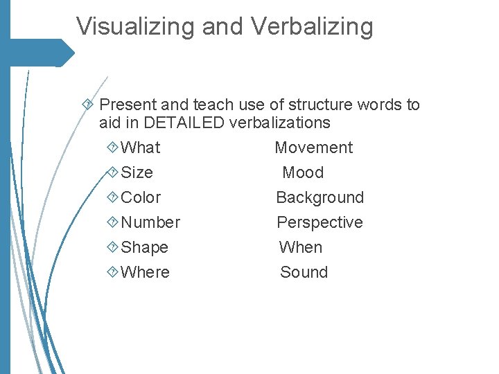 Visualizing and Verbalizing Present and teach use of structure words to aid in DETAILED