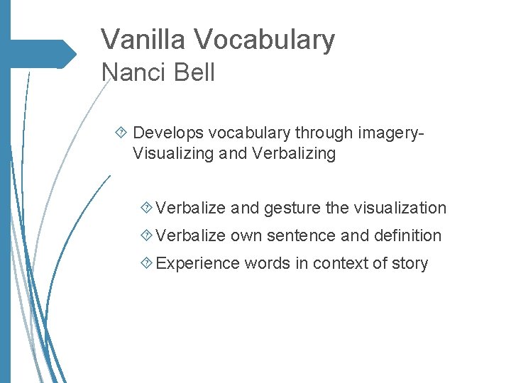 Vanilla Vocabulary Nanci Bell Develops vocabulary through imagery. Visualizing and Verbalizing Verbalize and gesture
