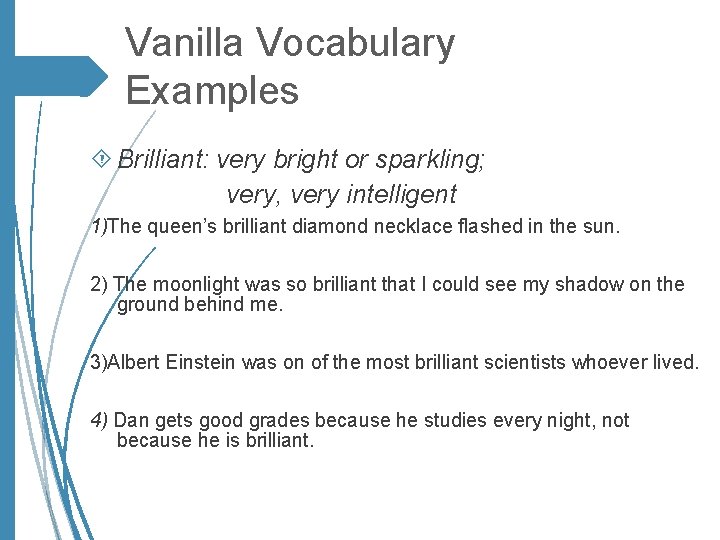 Vanilla Vocabulary Examples Brilliant: very bright or sparkling; very, very intelligent 1)The queen’s brilliant