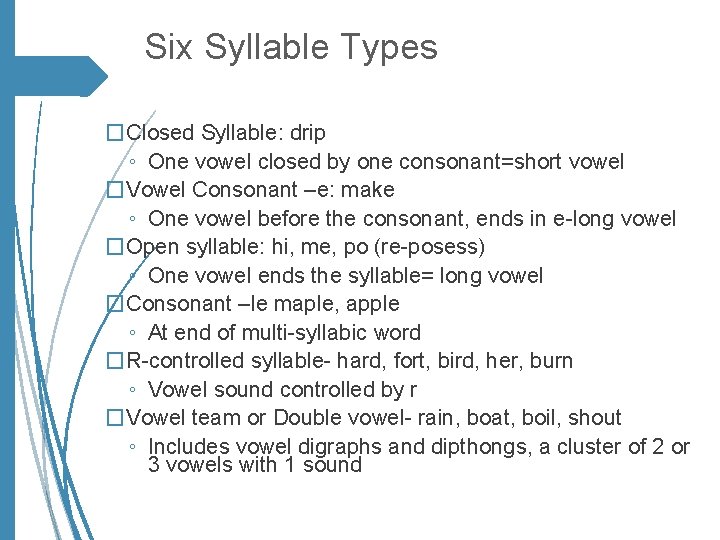 Six Syllable Types �Closed Syllable: drip ◦ One vowel closed by one consonant=short vowel