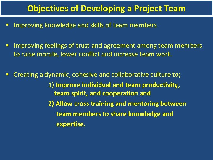 Objectives of Developing a Project Team § Improving knowledge and skills of team members