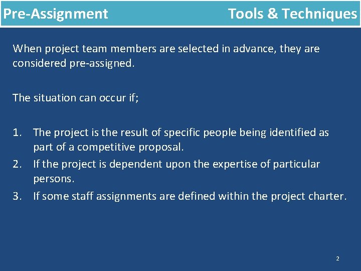 Pre-Assignment Tools & Techniques When project team members are selected in advance, they are