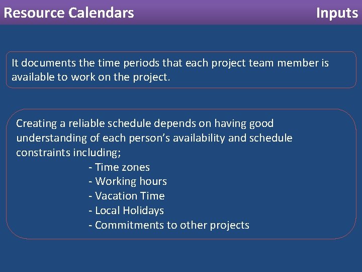 Resource Calendars Inputs It documents the time periods that each project team member is