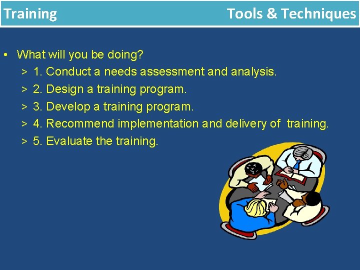 Training Tools & Techniques • What will you be doing? > 1. Conduct a