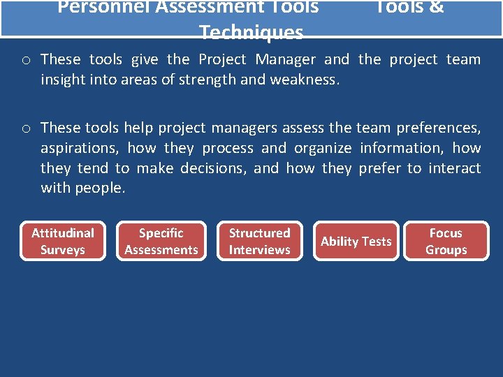 Personnel Assessment Tools Techniques Tools & o These tools give the Project Manager and