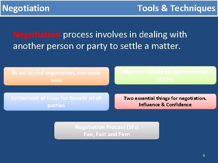 Negotiation Tools & Techniques Negotiation process involves in dealing with another person or party