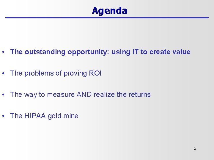 Agenda • The outstanding opportunity: using IT to create value • The problems of