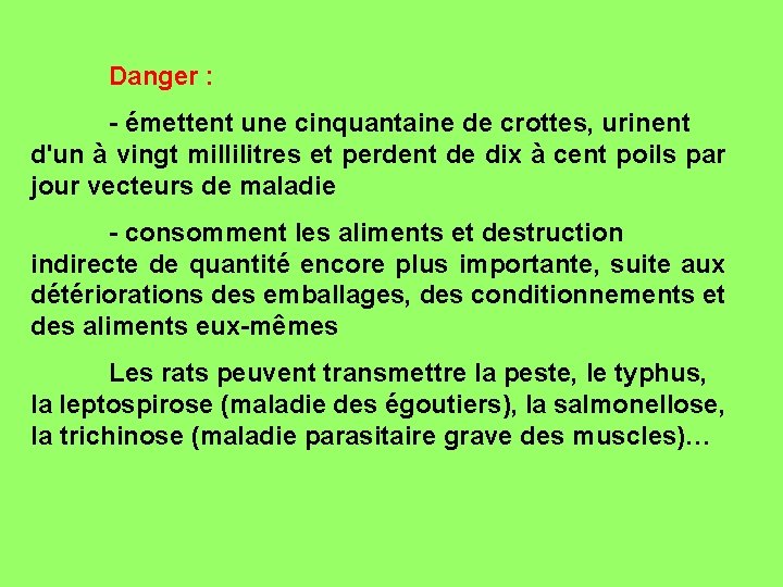 Danger : - émettent une cinquantaine de crottes, urinent d'un à vingt millilitres et