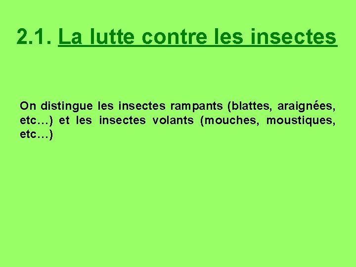 2. 1. La lutte contre les insectes On distingue les insectes rampants (blattes, araignées,