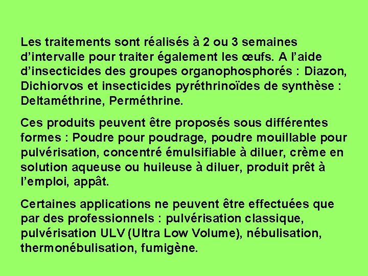 Les traitements sont réalisés à 2 ou 3 semaines d’intervalle pour traiter également les