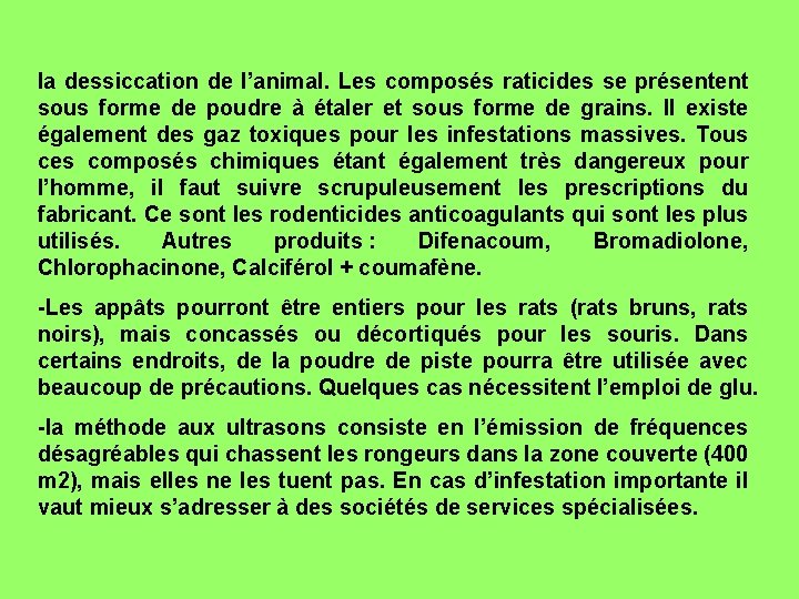 la dessiccation de l’animal. Les composés raticides se présentent sous forme de poudre à