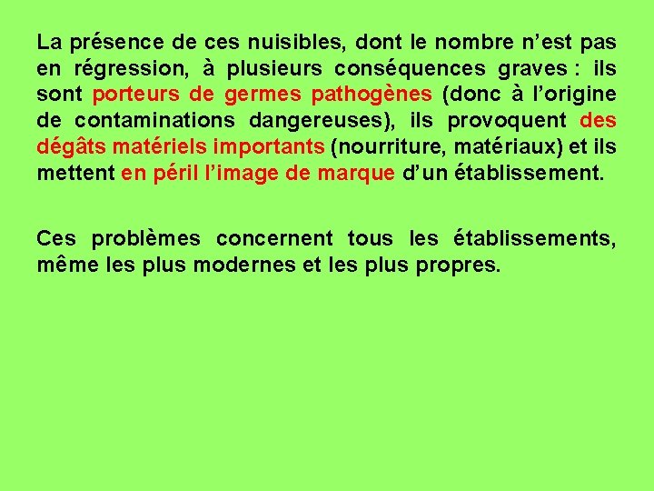 La présence de ces nuisibles, dont le nombre n’est pas en régression, à plusieurs