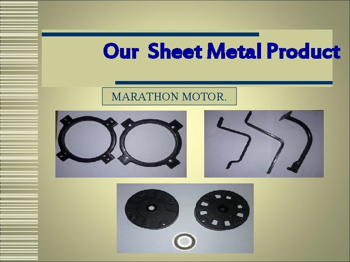 Our Sheet Metal Product MARATHON MOTOR. 