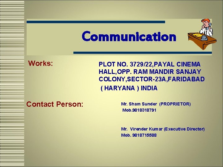 Communication Works: Contact Person: PLOT NO. 3729/22, PAYAL CINEMA HALL, OPP. RAM MANDIR SANJAY