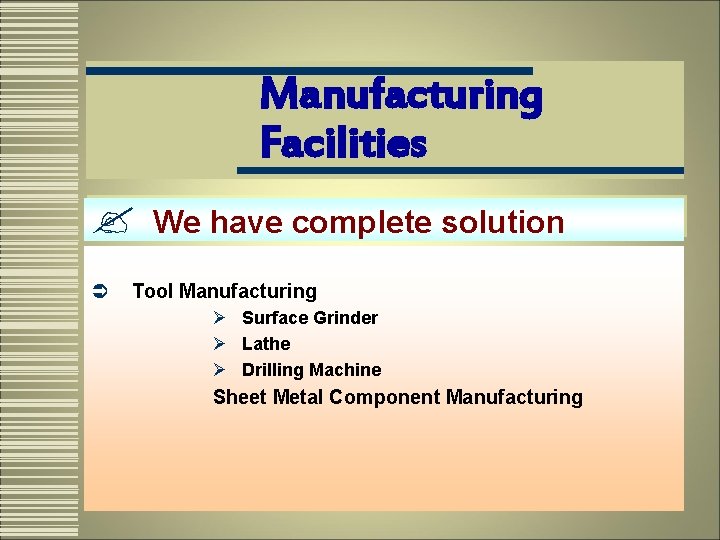 Manufacturing Facilities ? Ü We have complete solution Tool Manufacturing Ø Surface Grinder Ø