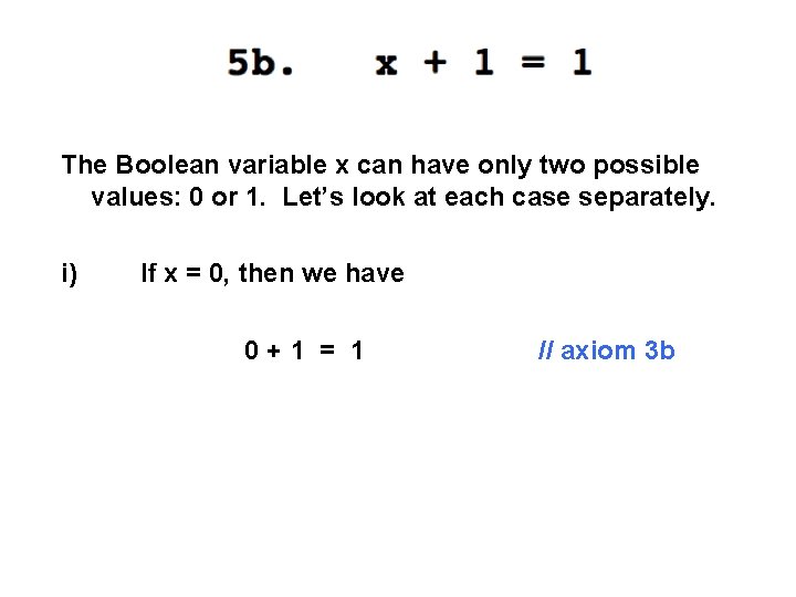 The Boolean variable x can have only two possible values: 0 or 1. Let’s