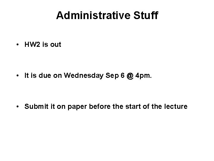 Administrative Stuff • HW 2 is out • It is due on Wednesday Sep