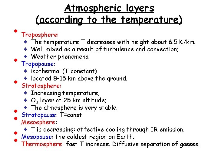  • • • Atmospheric layers (according to the temperature) Troposphere: ♦ The temperature