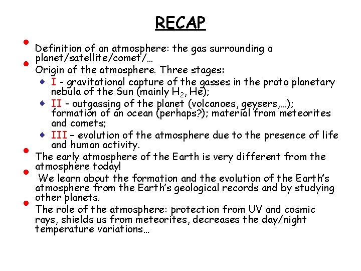  • • • RECAP Definition of an atmosphere: the gas surrounding a planet/satellite/comet/…