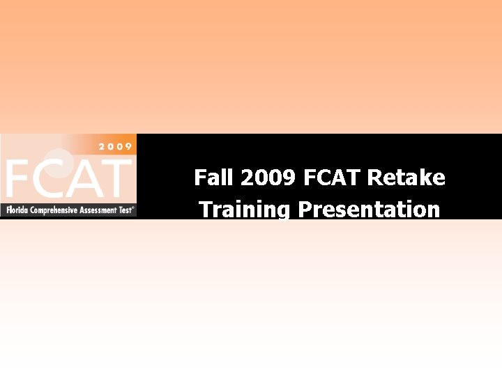 Fall 2009 FCAT Retake Training Presentation 