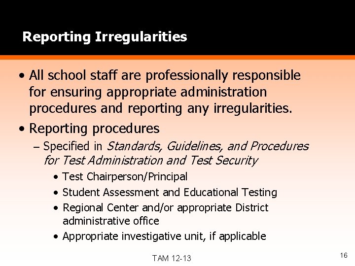 Reporting Irregularities • All school staff are professionally responsible for ensuring appropriate administration procedures