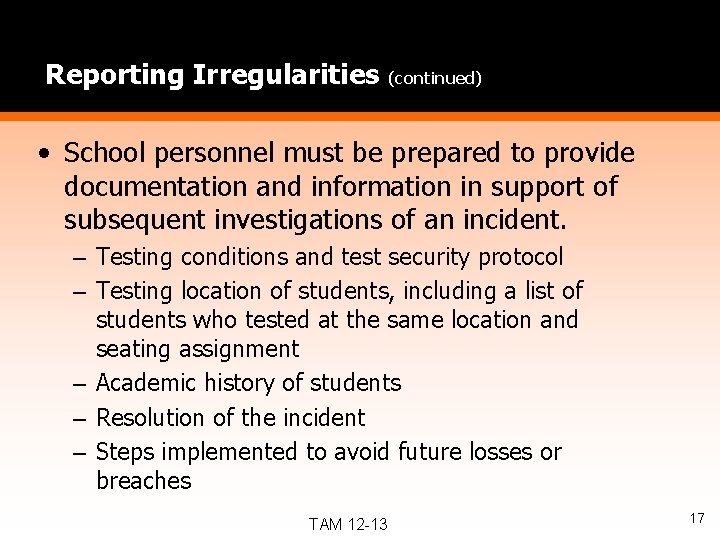 Reporting Irregularities (continued) • School personnel must be prepared to provide documentation and information