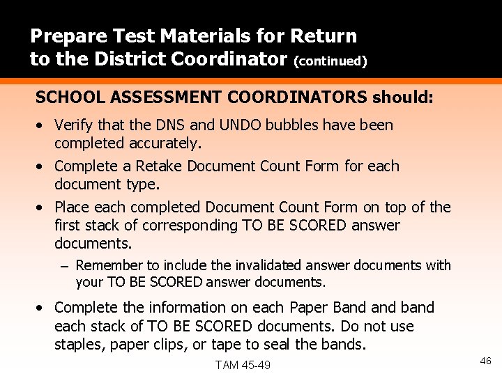 Prepare Test Materials for Return to the District Coordinator (continued) SCHOOL ASSESSMENT COORDINATORS should: