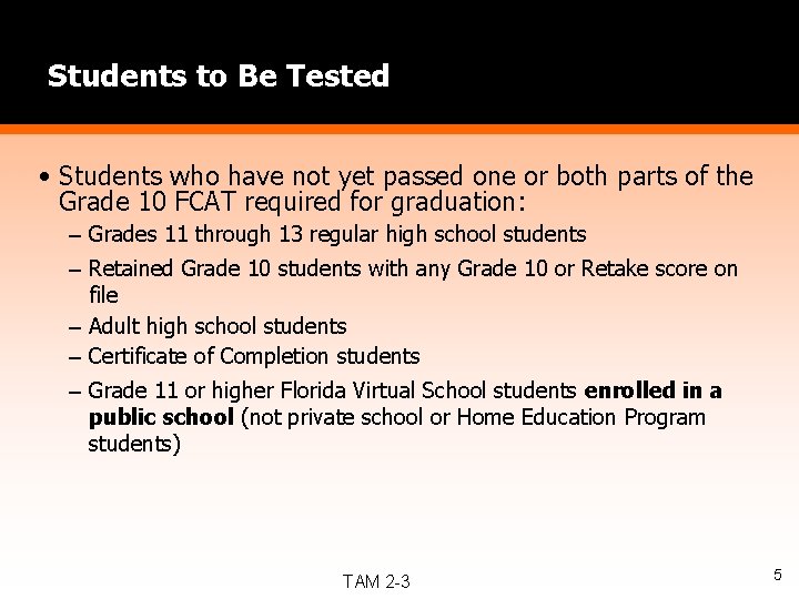 Students to Be Tested • Students who have not yet passed one or both