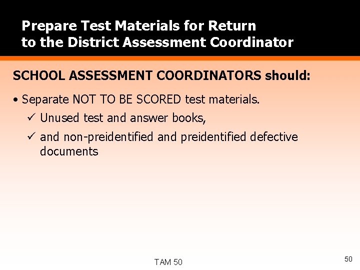 Prepare Test Materials for Return to the District Assessment Coordinator SCHOOL ASSESSMENT COORDINATORS should: