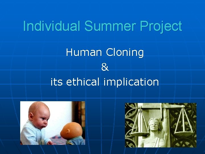 Individual Summer Project Human Cloning & its ethical implication 