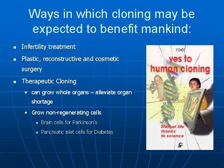 Ways in which cloning may be expected to benefit mankind: n Infertility treatment n