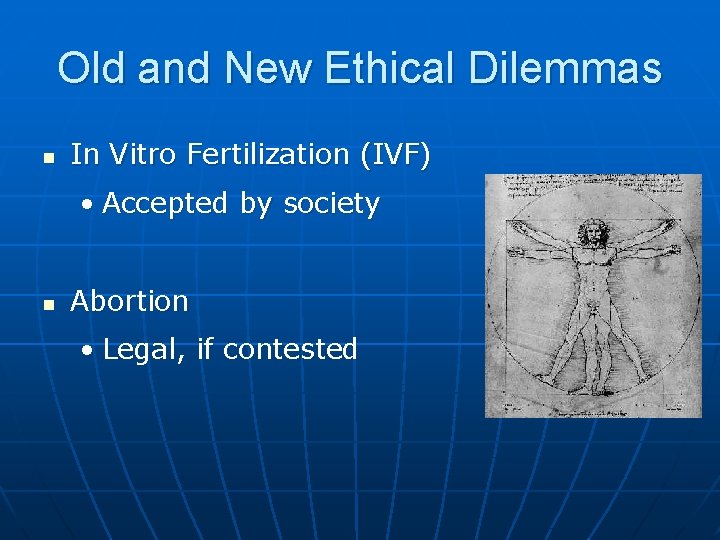 Old and New Ethical Dilemmas n In Vitro Fertilization (IVF) • Accepted by society