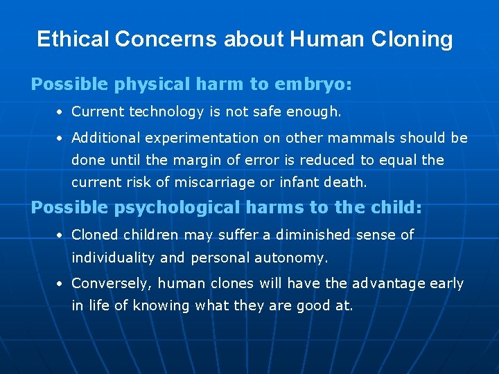 Ethical Concerns about Human Cloning Possible physical harm to embryo: • Current technology is