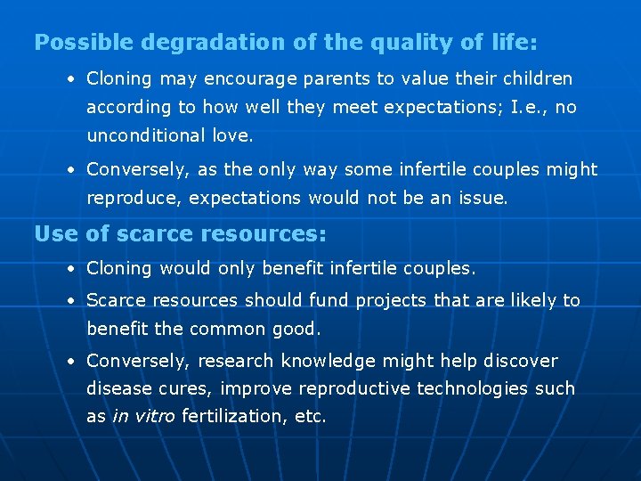Possible degradation of the quality of life: • Cloning may encourage parents to value