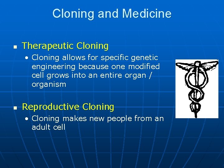 Cloning and Medicine n Therapeutic Cloning • Cloning allows for specific genetic engineering because
