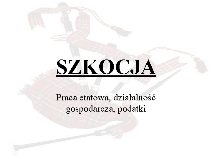 SZKOCJA Praca etatowa, działalność gospodarcza, podatki 